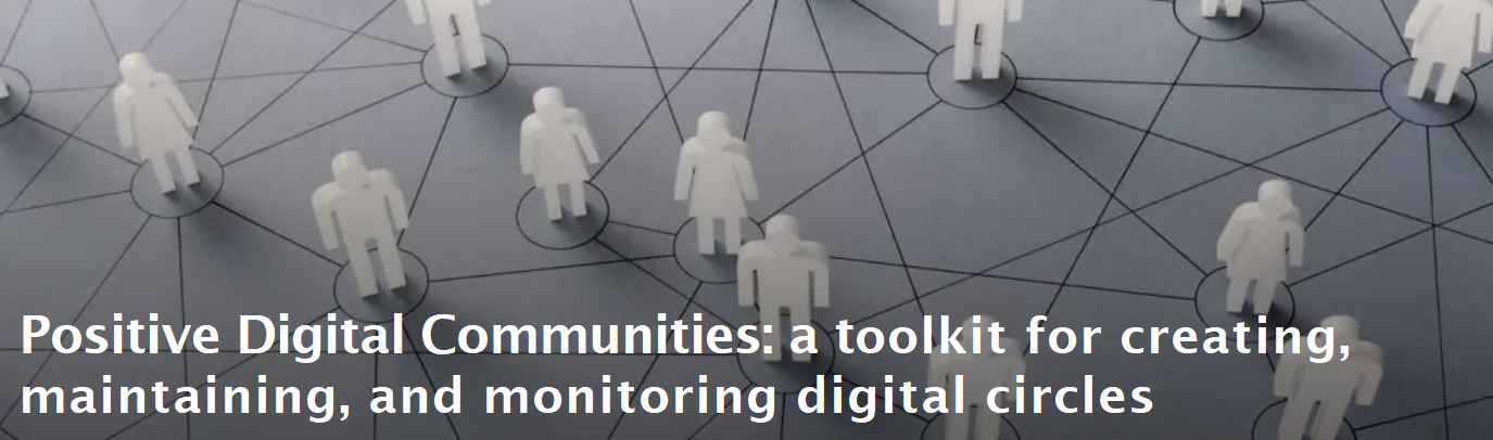 Positive Digital Communities: A toolkit for creating, maintaining, and monitoring digital circles